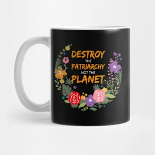 Destroy The Patriarchy Not The Planet Mug